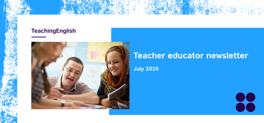 British Council logo. TeachingEnglish. Teacher educator newsletter. July 2026
